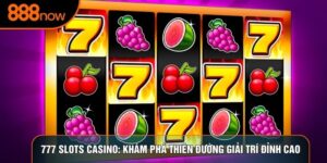 777 Slots Casino: Khám Phá Thiên Đường Giải Trí Đỉnh Cao