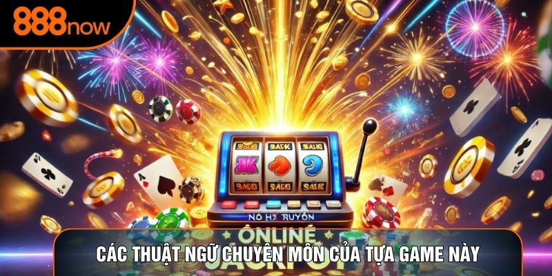 Các thuật ngữ chuyên môn của tựa game này