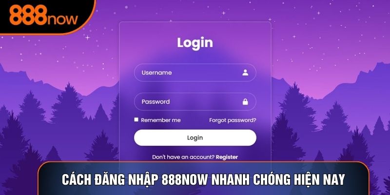 Cách đăng nhập 888now nhanh chóng hiện nay