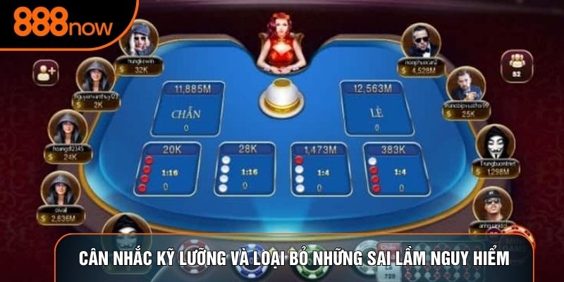 Cân nhắc kỹ lưỡng và loại bỏ những sai lầm nguy hiểm