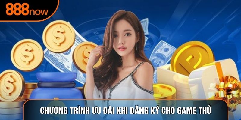 Chương trình ưu đãi khi đăng ký cho game thủ