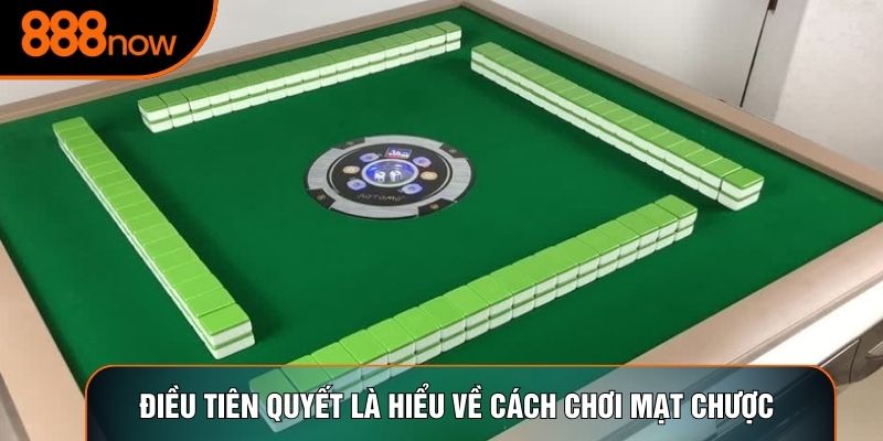 Điều tiên quyết là hiểu về cách chơi mạt chược 