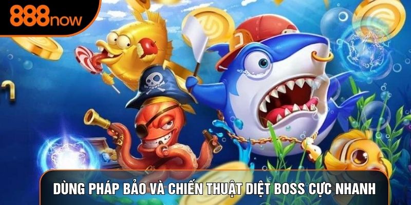 Dùng pháp bảo và chiến thuật diệt boss cực nhanh
