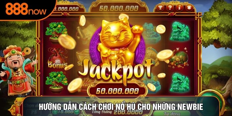 Hướng dẫn cách chơi nổ hũ cho những newbie