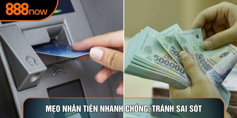 Mẹo nhận tiền nhanh chóng, tránh sai sót