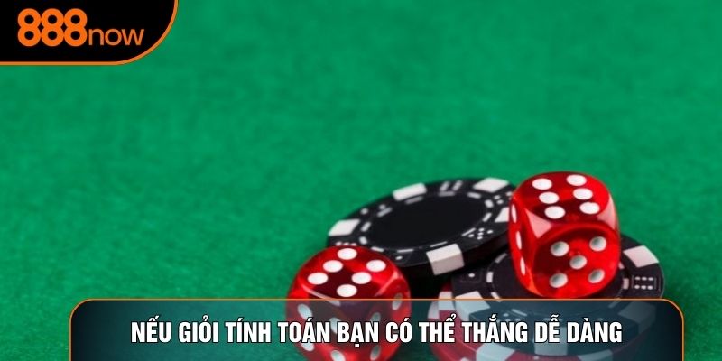 Nếu giỏi tính toán bạn có thể thắng dễ dàng