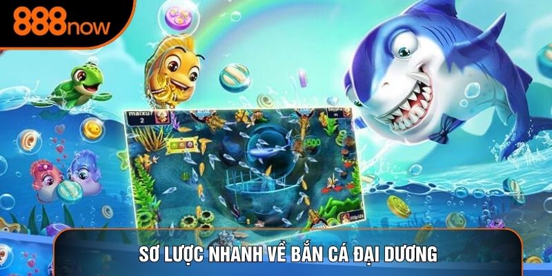 Sơ lược nhanh về bắn cá đại dương