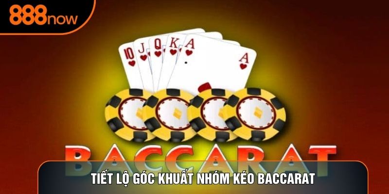 Tiết lộ góc khuất nhóm kéo baccarat