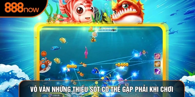 Vô vàn những thiếu sót có thể gặp phải khi chơi