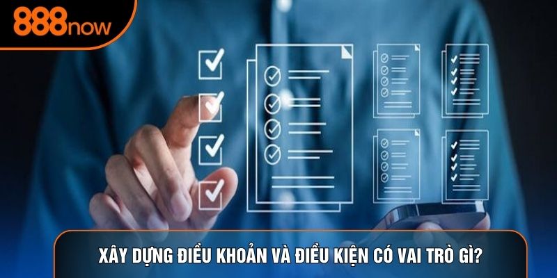 Xây dựng điều khoản và điều kiện có vai trò gì?